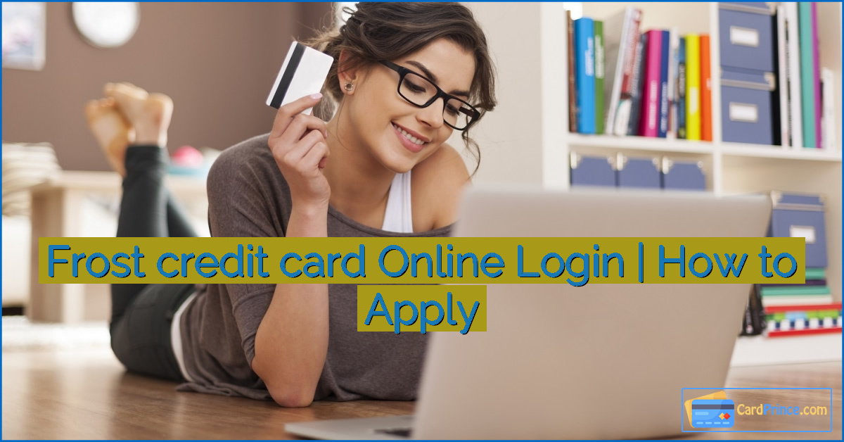 Frost credit card Online Login | How to Apply