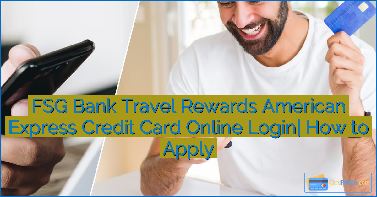 FSG Bank Travel Rewards American Express Credit Card Online Login| How to Apply