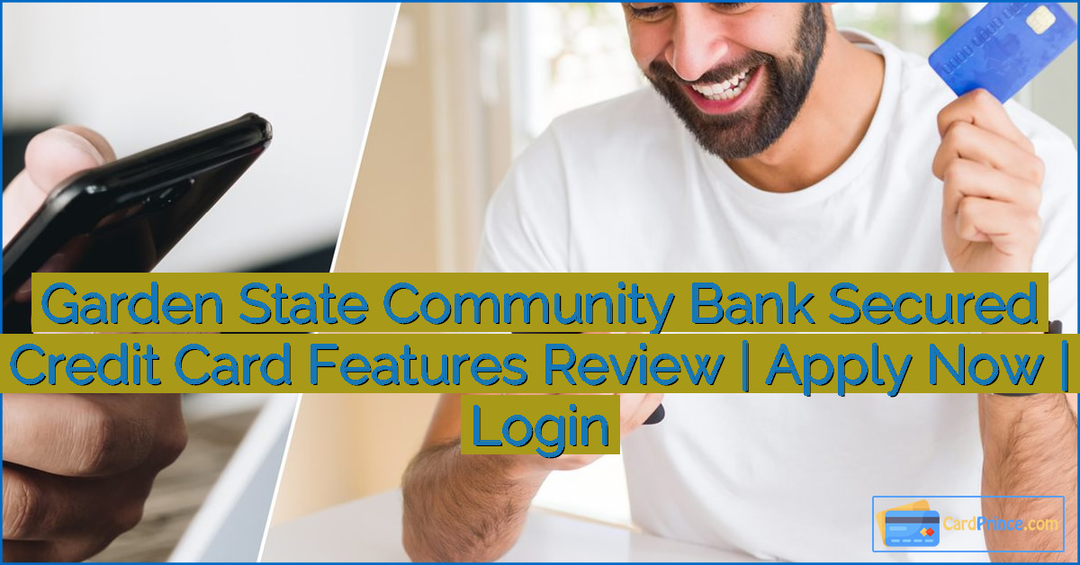 Garden State Community Bank Secured Credit Card Features Review | Apply Now | Login