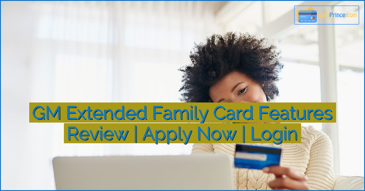 GM Extended Family Card Features Review | Apply Now | Login