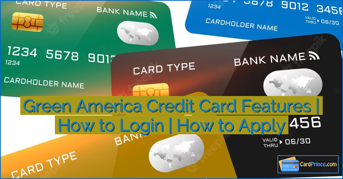 Green America Credit Card Features | How to Login | How to Apply
