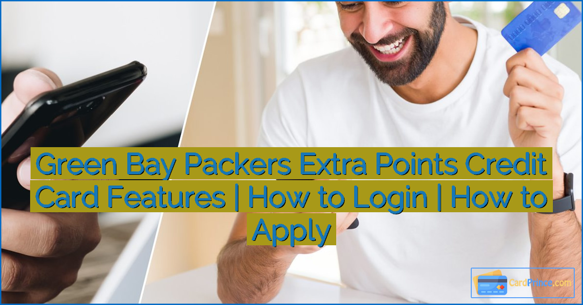 Green Bay Packers Extra Points Credit Card Features | How to Login | How to Apply