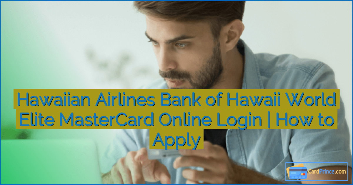 Hawaiian Airlines Bank of Hawaii World Elite MasterCard Online Login | How to Apply