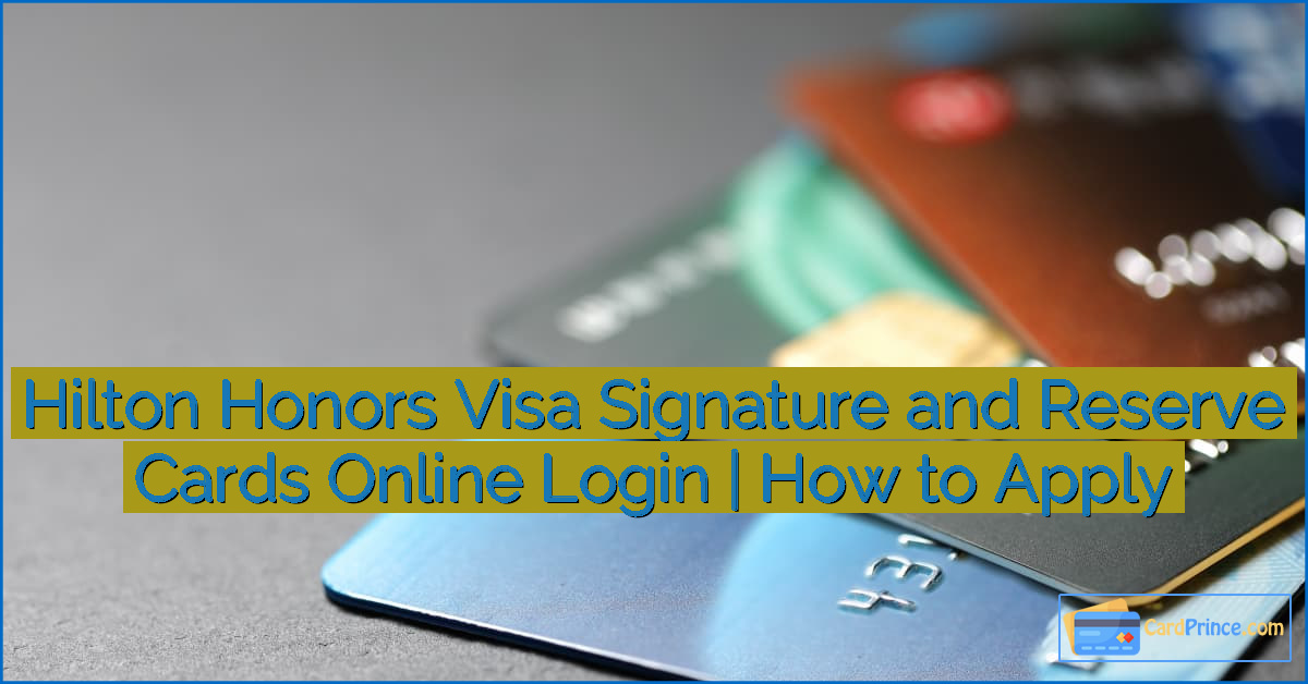 Hilton Honors Visa Signature and Reserve Cards Online Login | How to Apply