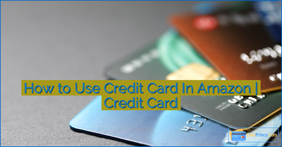 How to Use Credit Card In Amazon | Credit Card