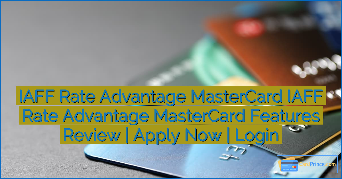 IAFF Rate Advantage MasterCard IAFF Rate Advantage MasterCard Features Review | Apply Now | Login
