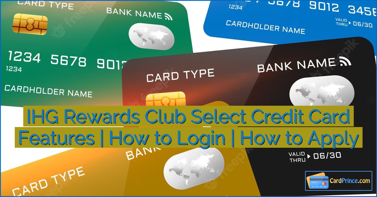 IHG Rewards Club Select Credit Card Features | How to Login | How to Apply