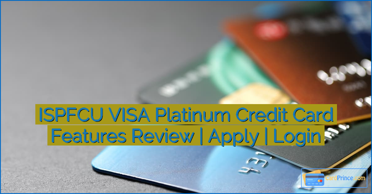 ISPFCU VISA Platinum Credit Card Features Review | Apply | Login