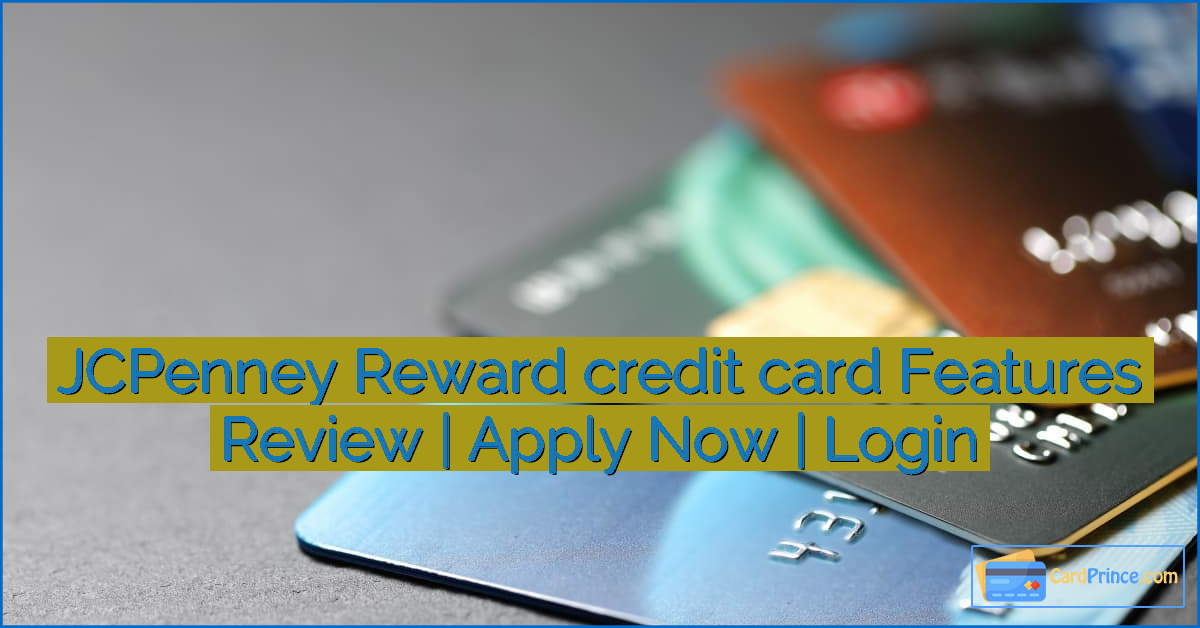 JCPenney Reward credit card Features Review | Apply Now | Login