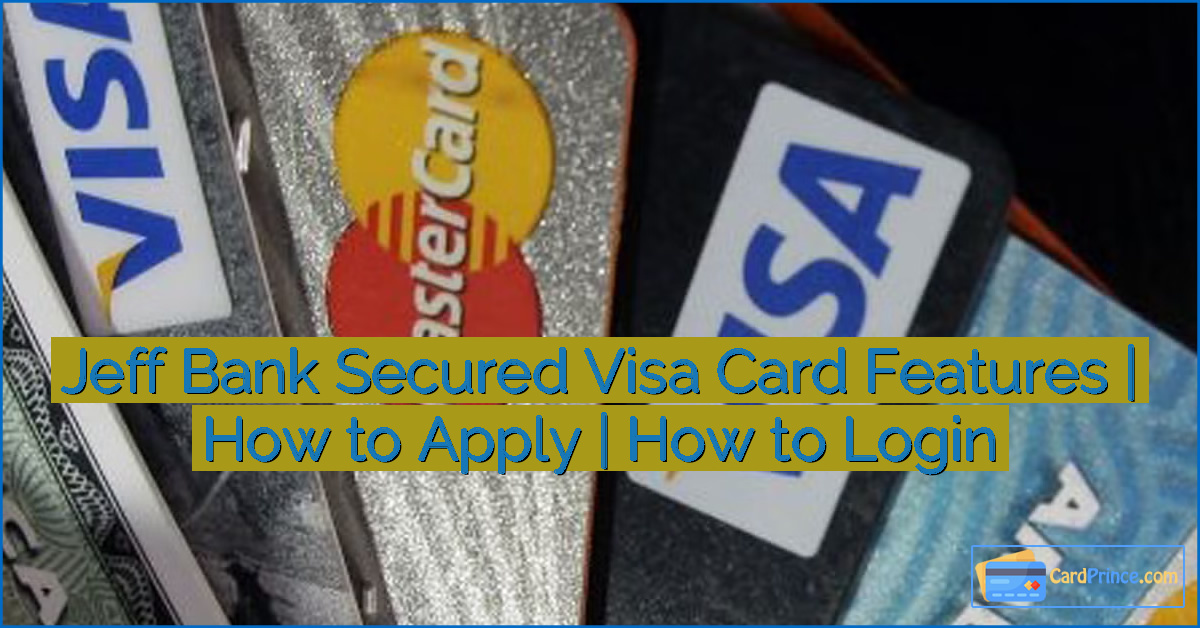 Jeff Bank Secured Visa Card Features | How to Apply | How to Login