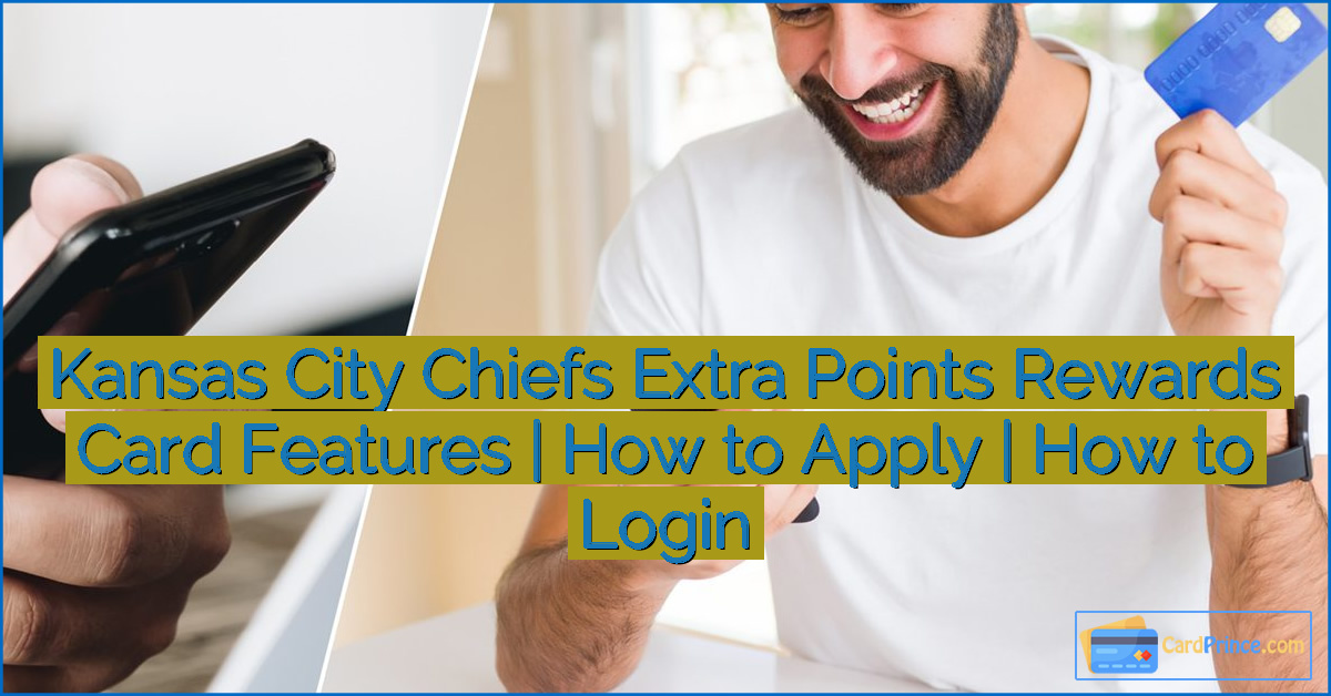 Kansas City Chiefs Extra Points Rewards Card Features | How to Apply | How to Login