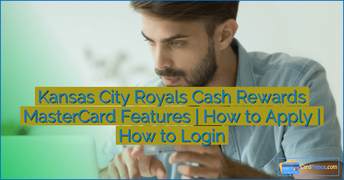 Kansas City Royals Cash Rewards MasterCard Features | How to Apply | How to Login