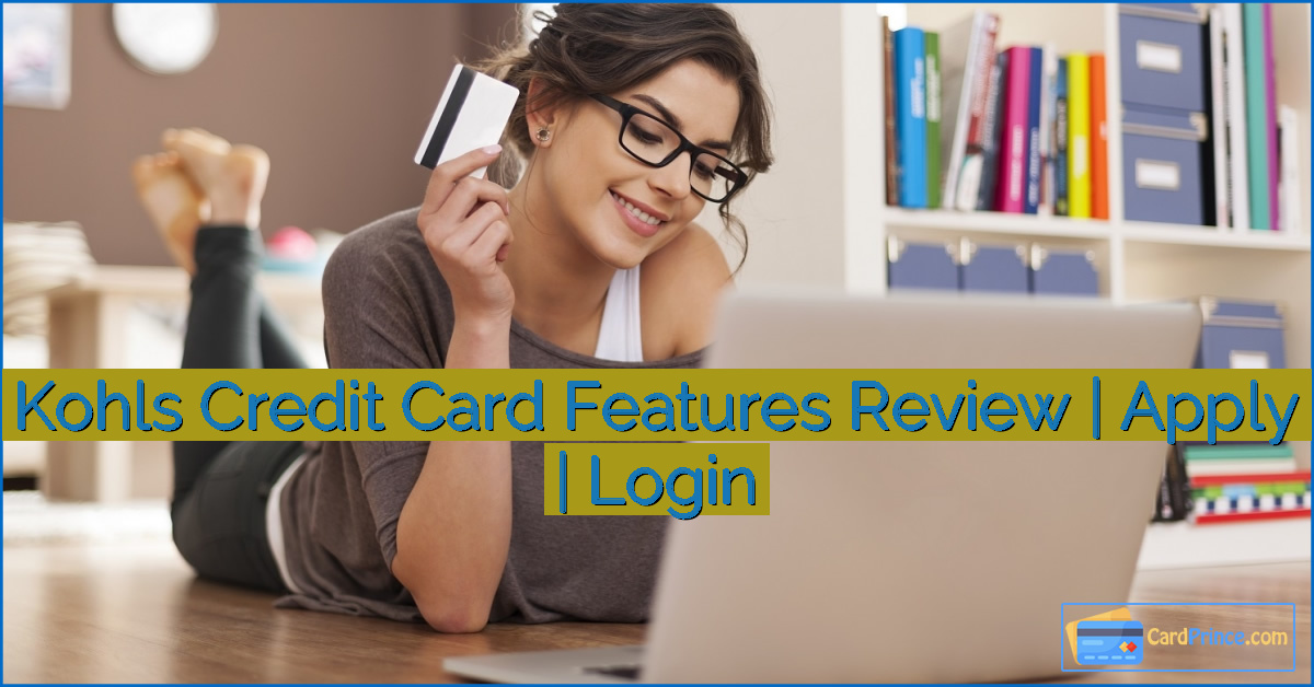 Kohls Credit Card Features Review | Apply | Login