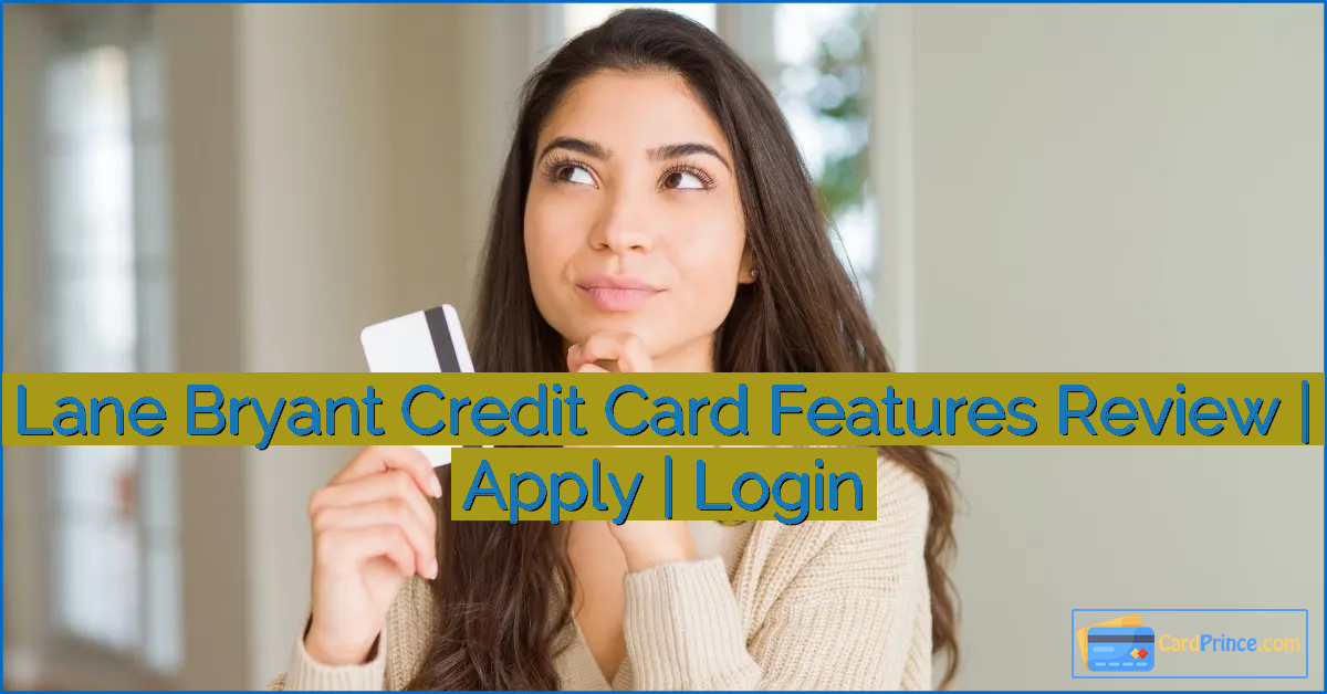 Lane Bryant Credit Card Features Review | Apply | Login