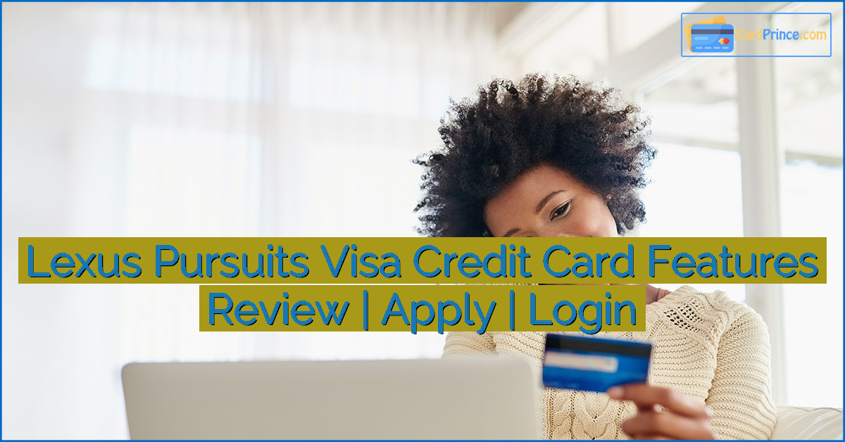 Lexus Pursuits Visa Credit Card Features Review | Apply | Login