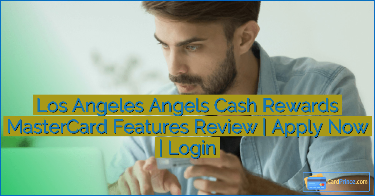 Los Angeles Angels Cash Rewards MasterCard Features Review | Apply Now | Login
