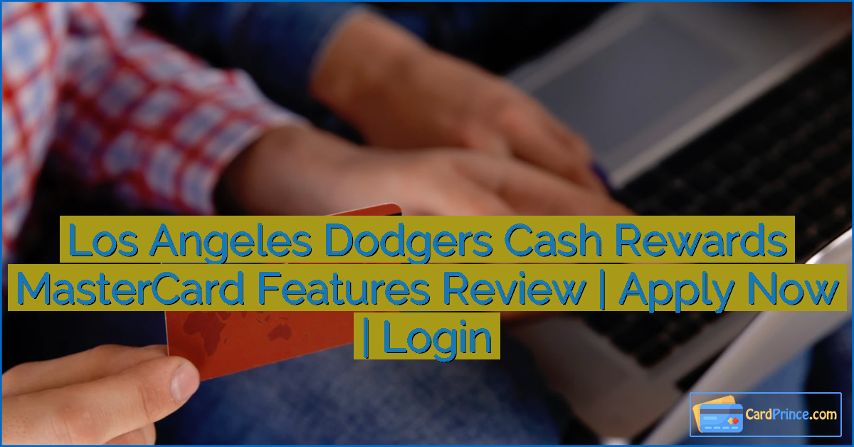 Los Angeles Dodgers Cash Rewards MasterCard Features Review | Apply Now | Login