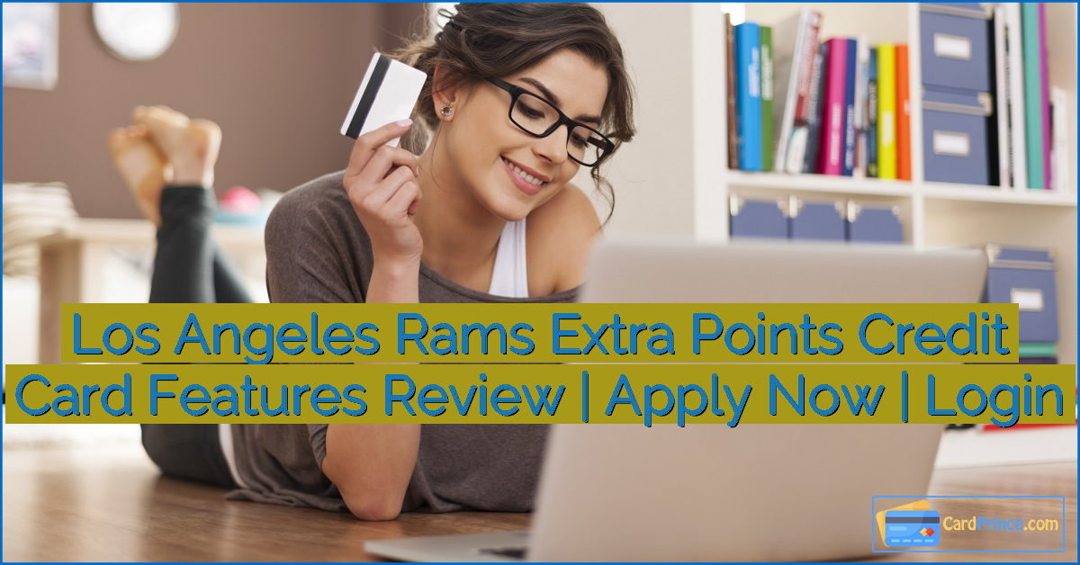 Los Angeles Rams Extra Points Credit Card Features Review | Apply Now | Login