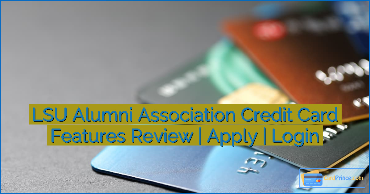 LSU Alumni Association Credit Card Features Review | Apply | Login