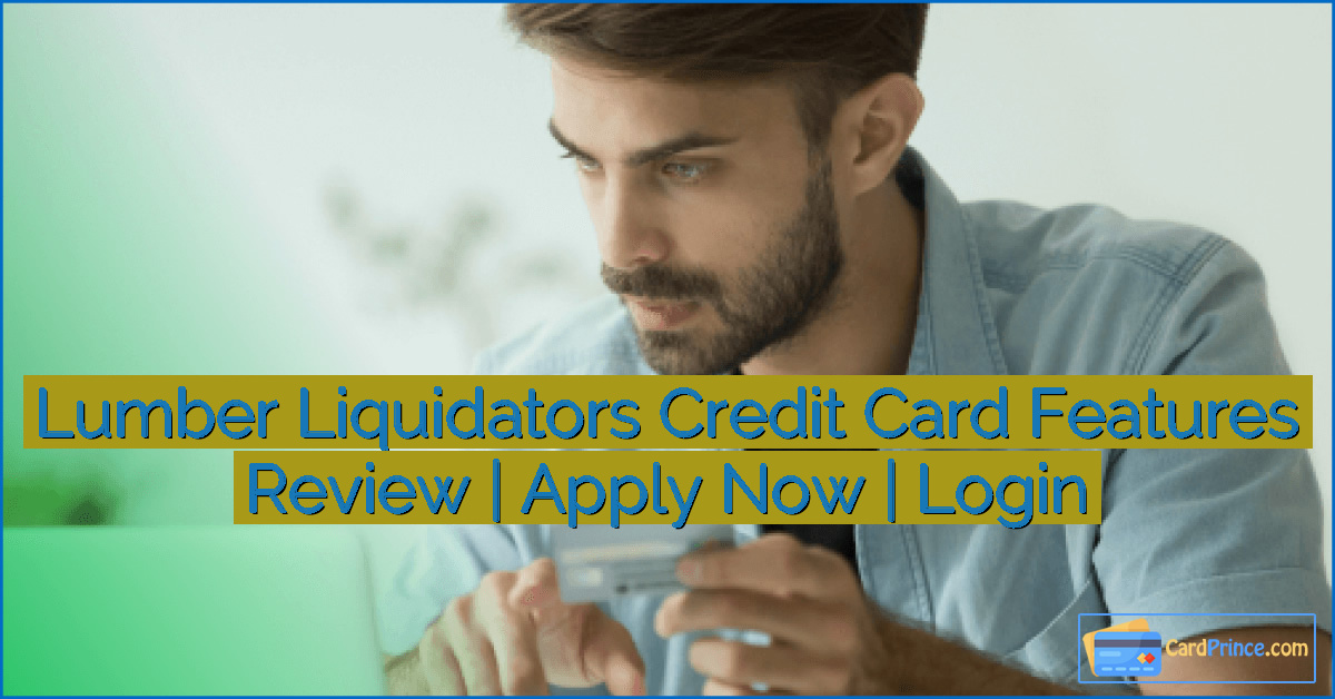 Lumber Liquidators Credit Card Features Review | Apply Now | Login