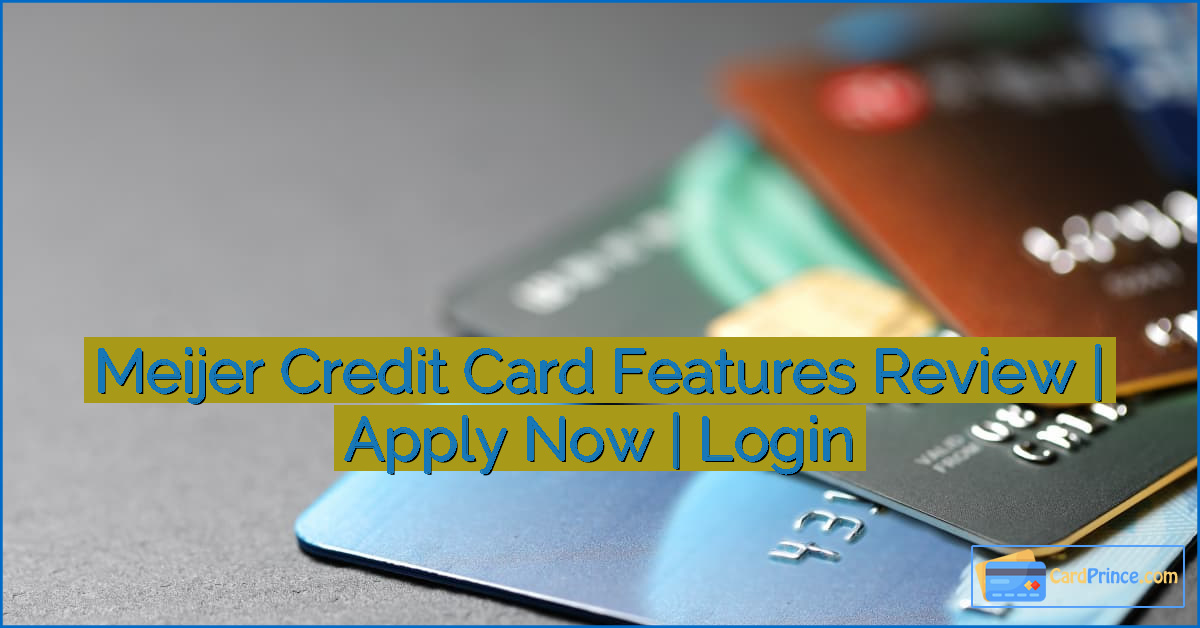 Meijer Credit Card Features Review | Apply Now | Login