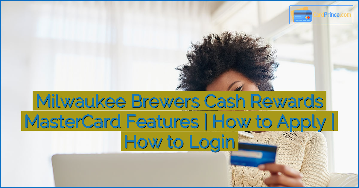 Milwaukee Brewers Cash Rewards MasterCard Features | How to Apply | How to Login