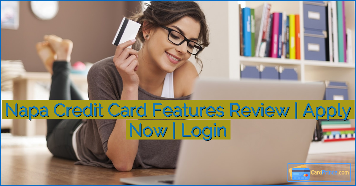 Napa Credit Card Features Review | Apply Now | Login