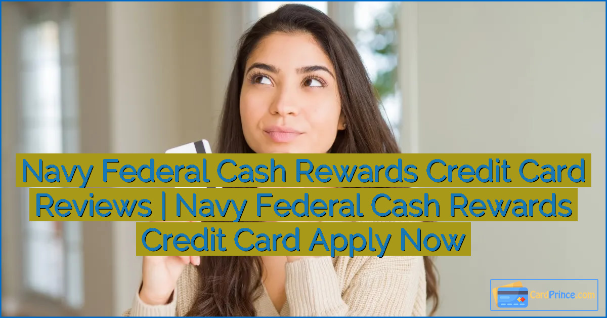 Navy Federal Cash Rewards Credit Card Reviews | Navy Federal Cash Rewards Credit Card Apply Now