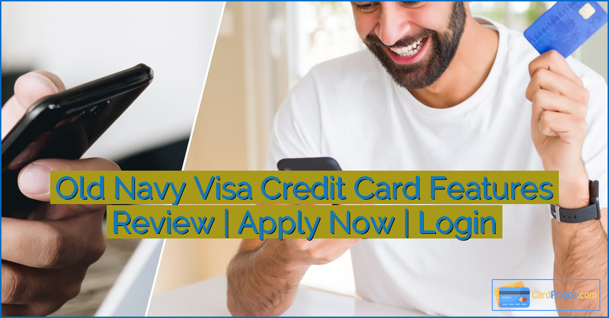 Old Navy Visa Credit Card Features Review | Apply Now | Login