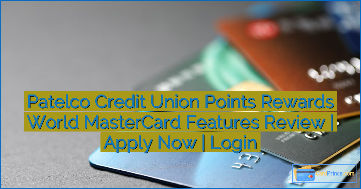 Patelco Credit Union Points Rewards World MasterCard Features Review | Apply Now | Login