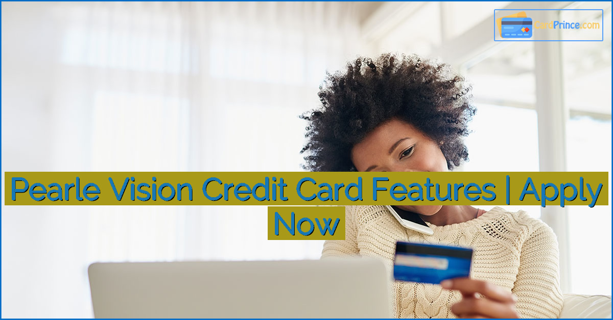 Pearle Vision Credit Card Features | Apply Now