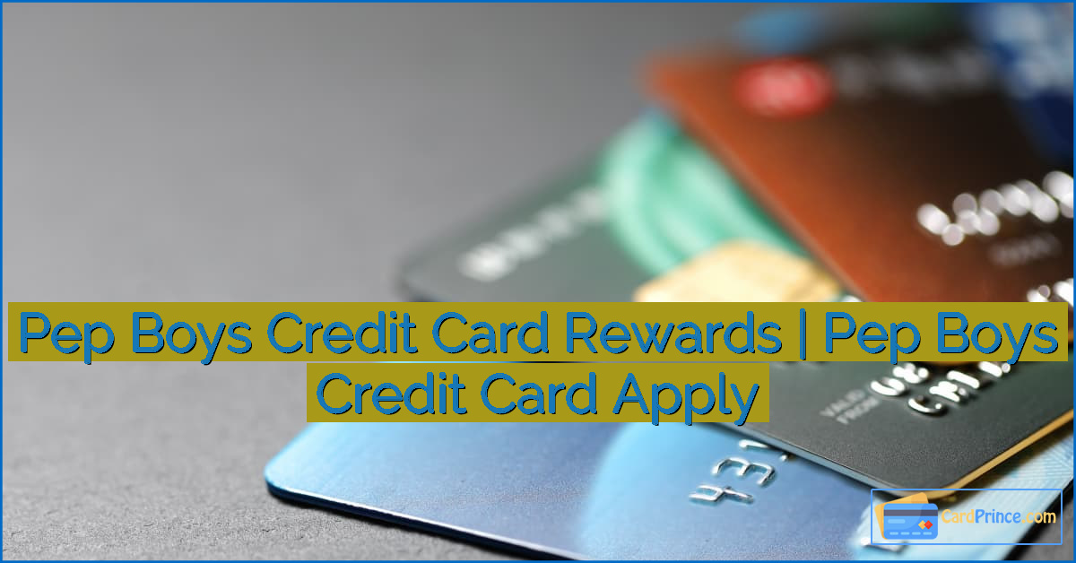 Pep Boys Credit Card Rewards  | Pep Boys Credit Card Apply