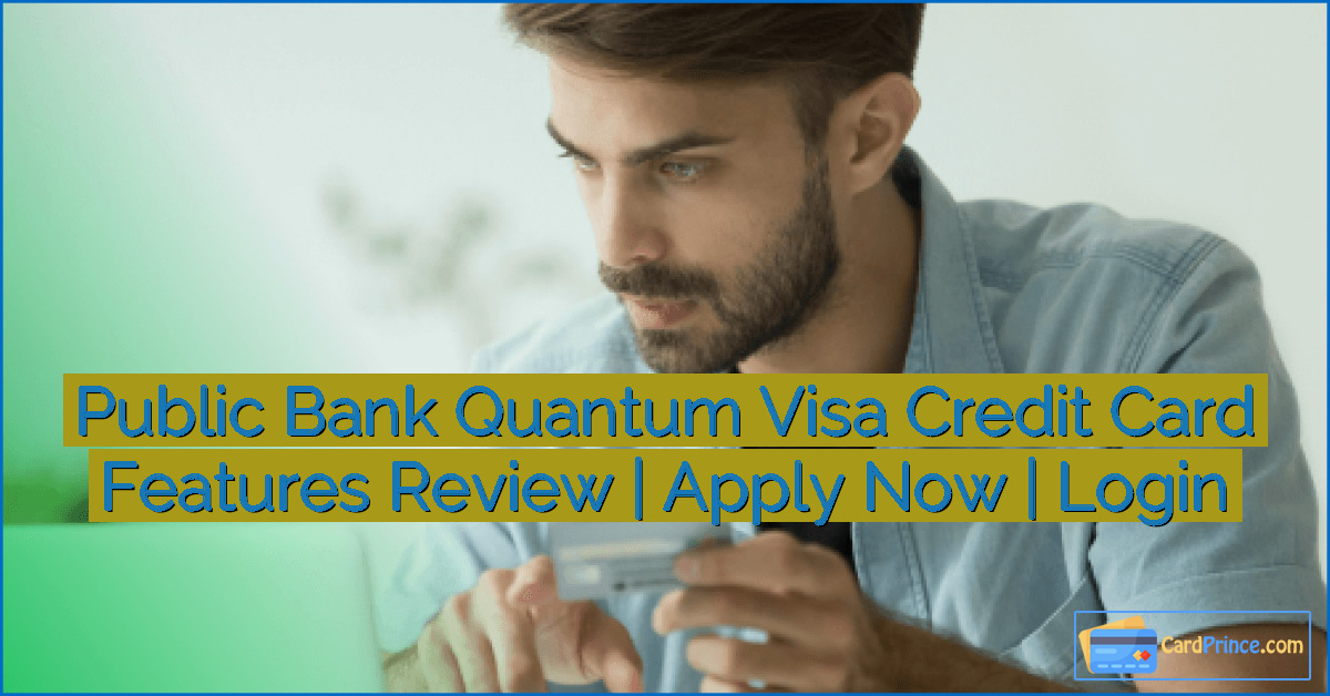 Public Bank Quantum Visa Credit Card Features Review | Apply Now | Login