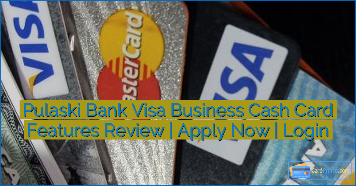 Pulaski Bank Visa Business Cash Card Features Review | Apply Now | Login