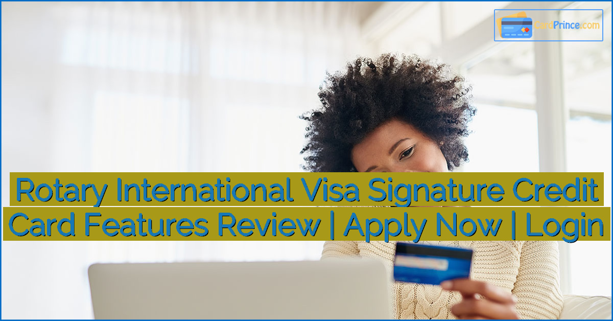 Rotary International Visa Signature Credit Card Features Review | Apply Now | Login