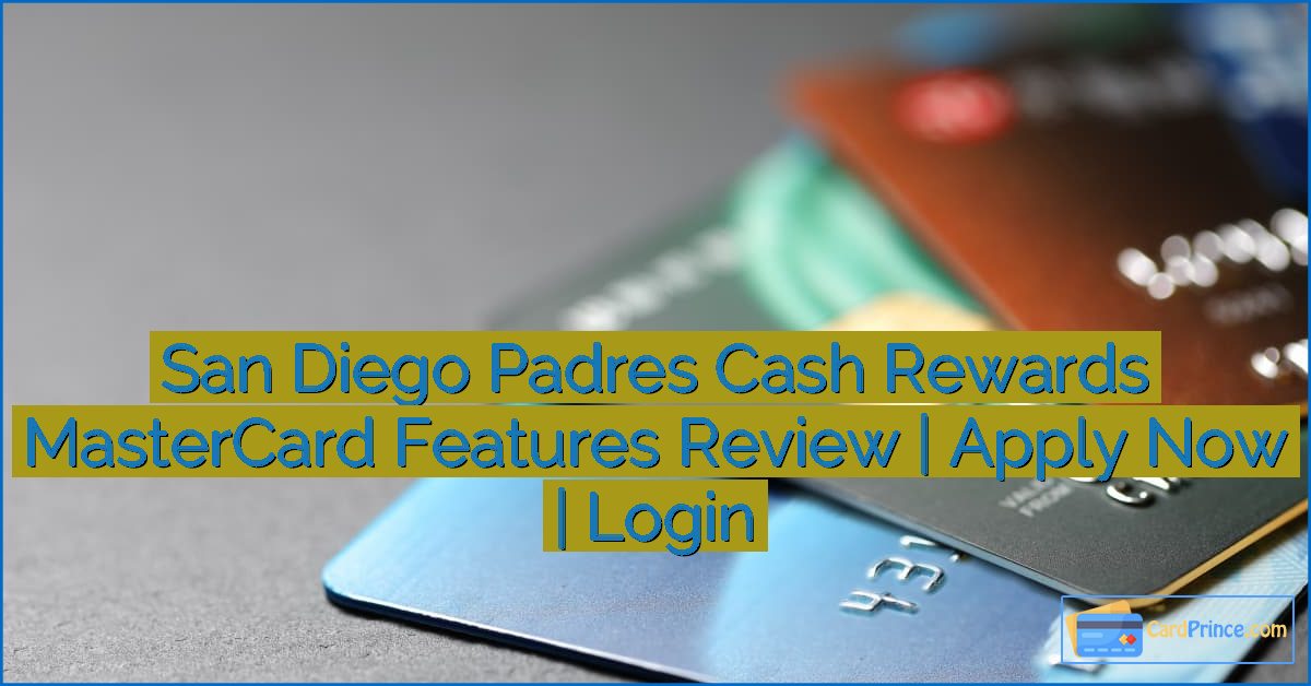 San Diego Padres Cash Rewards MasterCard Features Review | Apply Now | Login