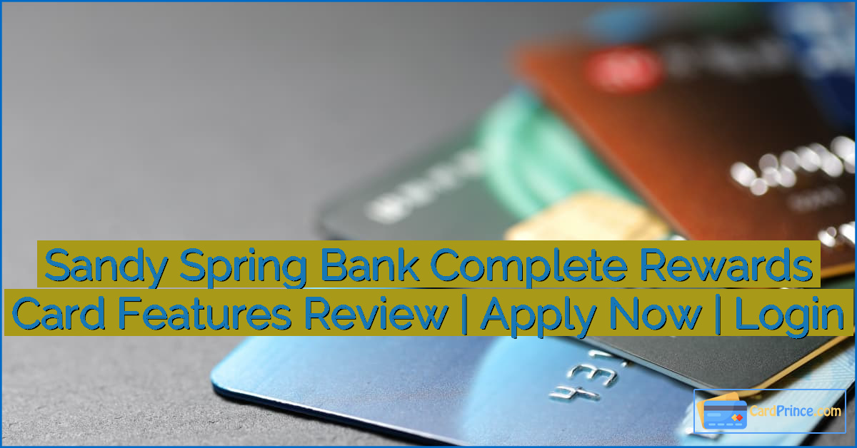 Sandy Spring Bank Complete Rewards Card Features Review | Apply Now | Login