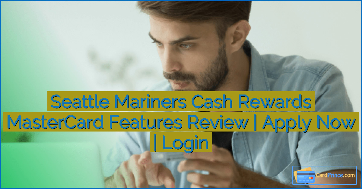 Seattle Mariners Cash Rewards MasterCard Features Review | Apply Now | Login