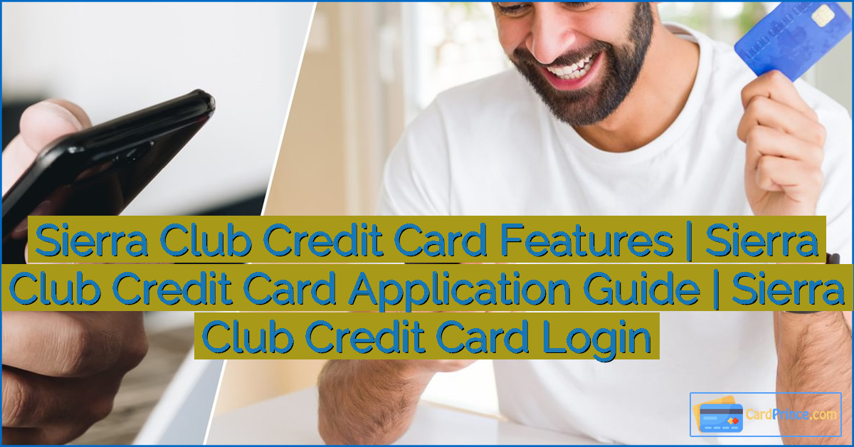Sierra Club Credit Card Features | Sierra Club Credit Card Application Guide | Sierra Club Credit Card Login
