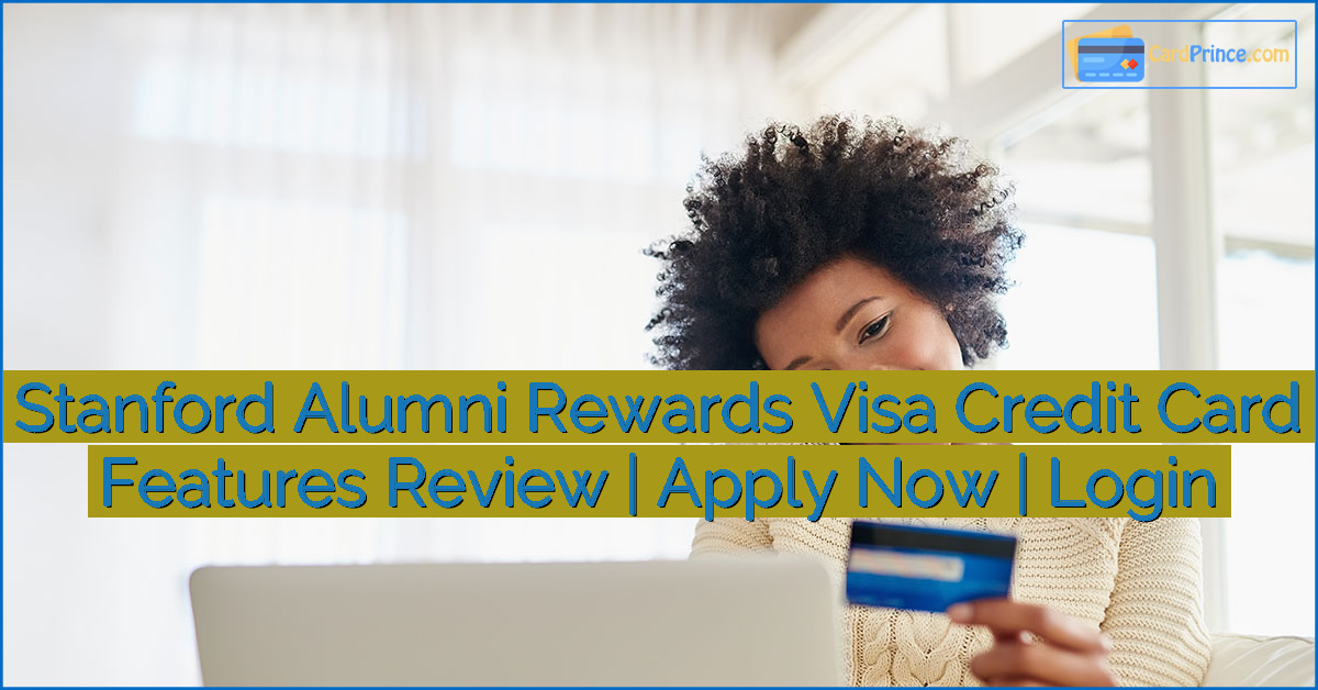 Stanford Alumni Rewards Visa Credit Card Features Review | Apply Now | Login