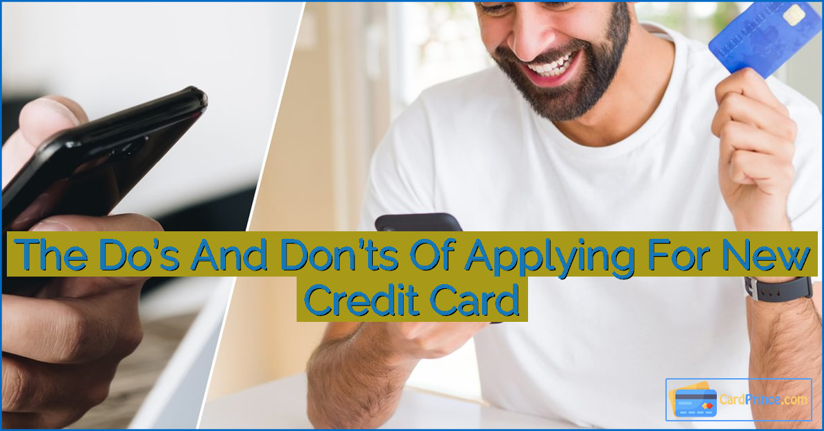 The Do’s And Don’ts Of Applying For New Credit Card