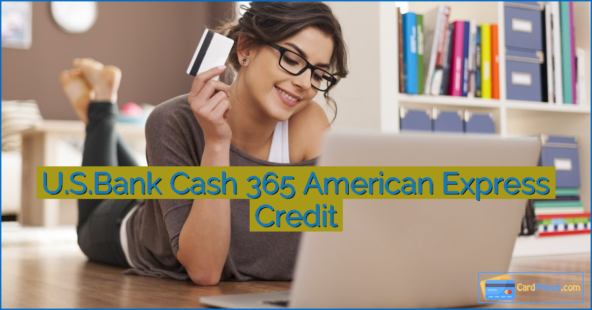 U.S.Bank Cash 365 American Express Credit